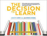 The Decision to Learn: Why People Seek Continuing Education and How Membership Organizations Can Meet Learners' Needs